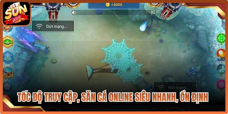 Tốc độ truy cập, săn cá online siêu nhanh, ổn định hàng đầu