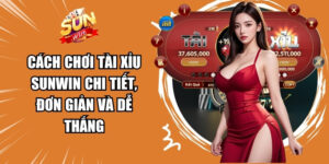 Cách Chơi Tài Xỉu Sunwin