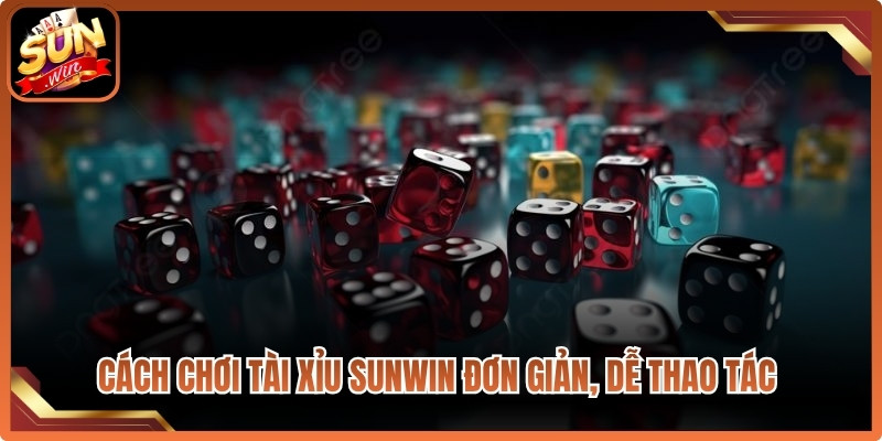 Cách chơi Tài Xỉu Sunwin đơn giản, dễ thao tác cho người chơi