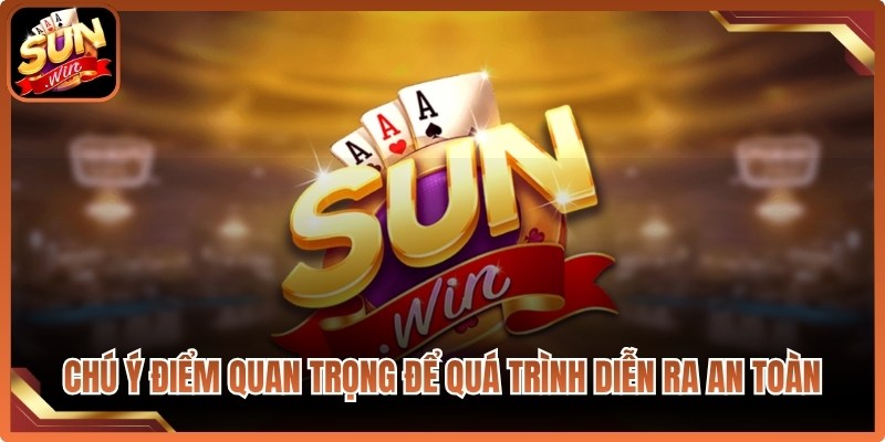 Chú ý một số điểm quan trọng để quá trình đăng nhập Sun Win diễn ra an toàn