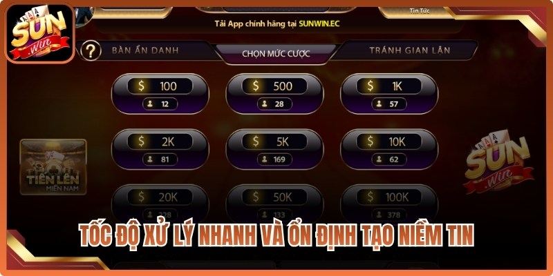Tốc độ xử lý nhanh và ổn định, tạo niềm tin cho người chơi