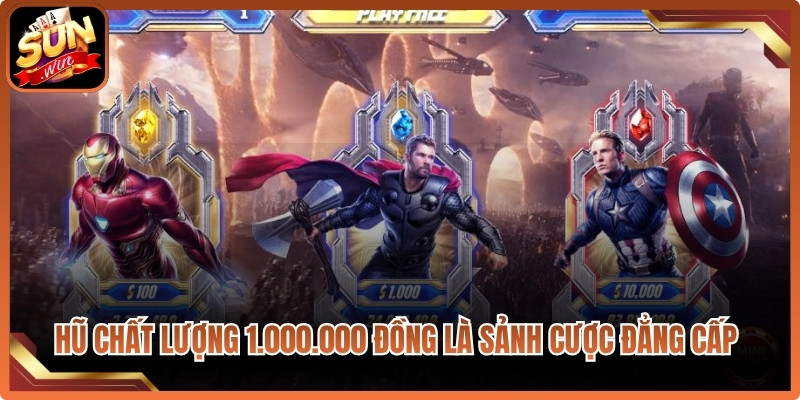 Hũ chất lượng 1.000.000 đồng là sảnh cược đẳng cấp nhất