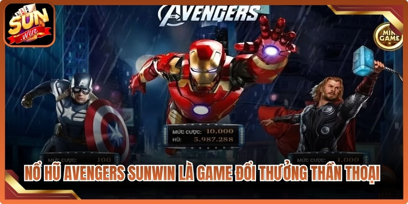 Nổ hũ Avengers Sunwin là game đổi thưởng thần thoại hấp dẫn