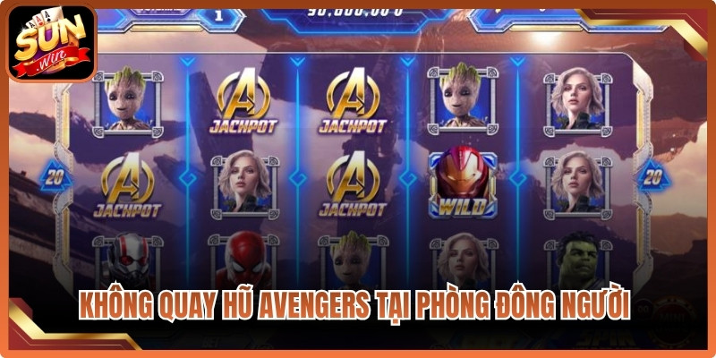 Không quay hũ Avengers tại phòng đông người để tăng cơ hội