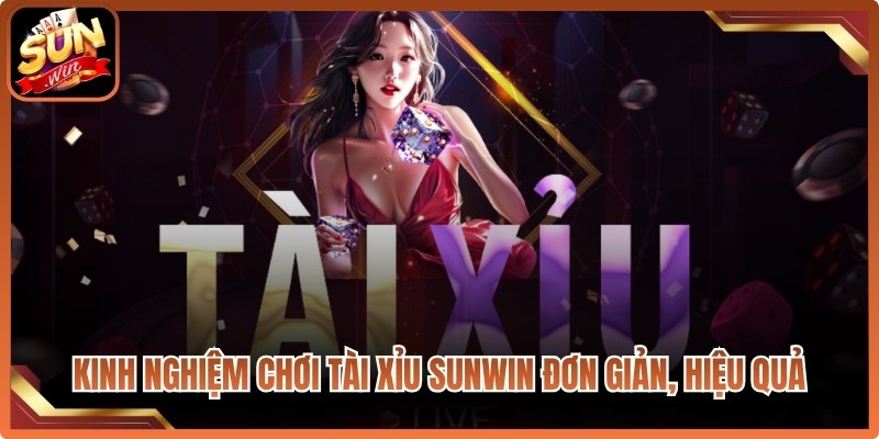 Kinh nghiệm chơi tài xỉu tại Sunwin đơn giản, hiệu quả