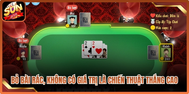 Bỏ bài rác, không có giá trị là chiến thuật tăng tỷ lệ thắng cao