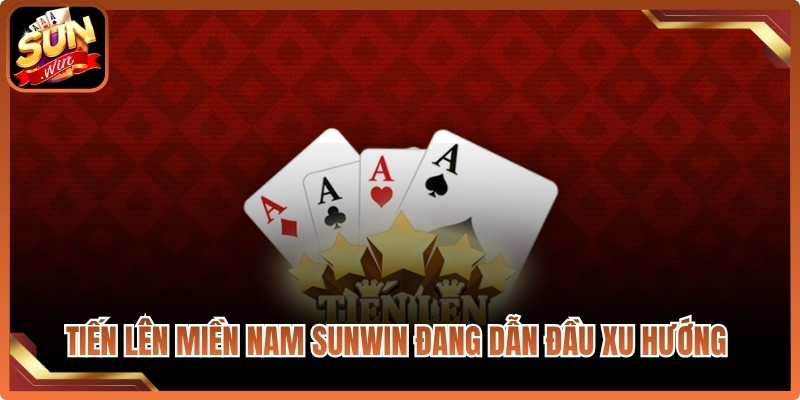 Tiến lên Miền Nam Sunwin hiện đang dẫn đầu xu hướng game online