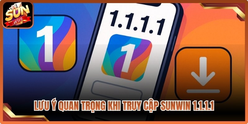 Lưu ý quan trọng khi truy cập Sunwin 1.1.1.1