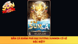 Ban Ca Kham Pha Dai Duong Sunwin Co Gi Dac Biet