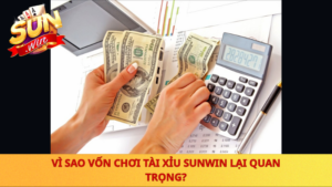 Vi Sao Von Choi Tai Xiu Sunwin Lai Quan Trong